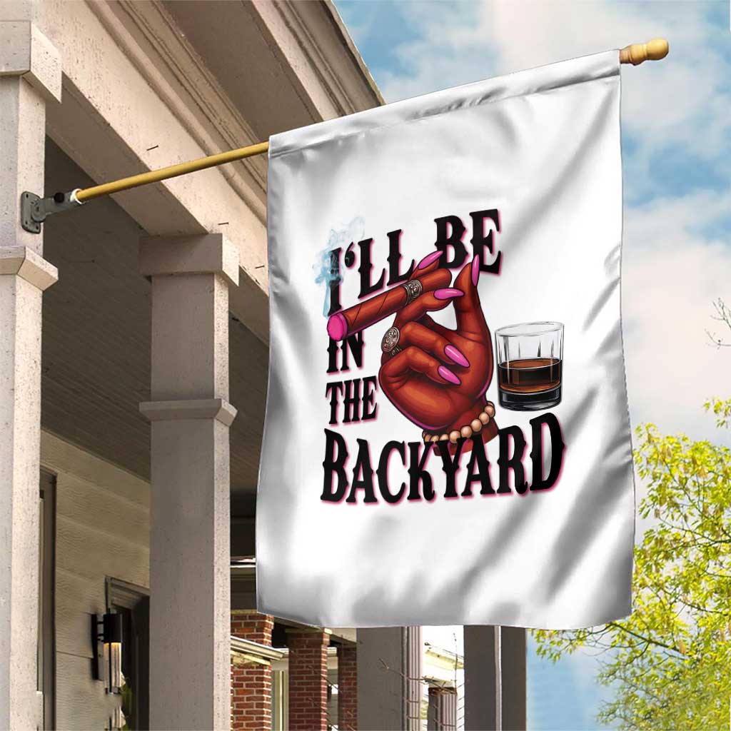 Bourbon And Cigar Lover Garden Flag I Will Be In The Backyard TS12 Print Your Wear