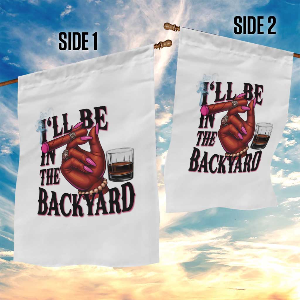 Bourbon And Cigar Lover Garden Flag I Will Be In The Backyard TS12 Print Your Wear