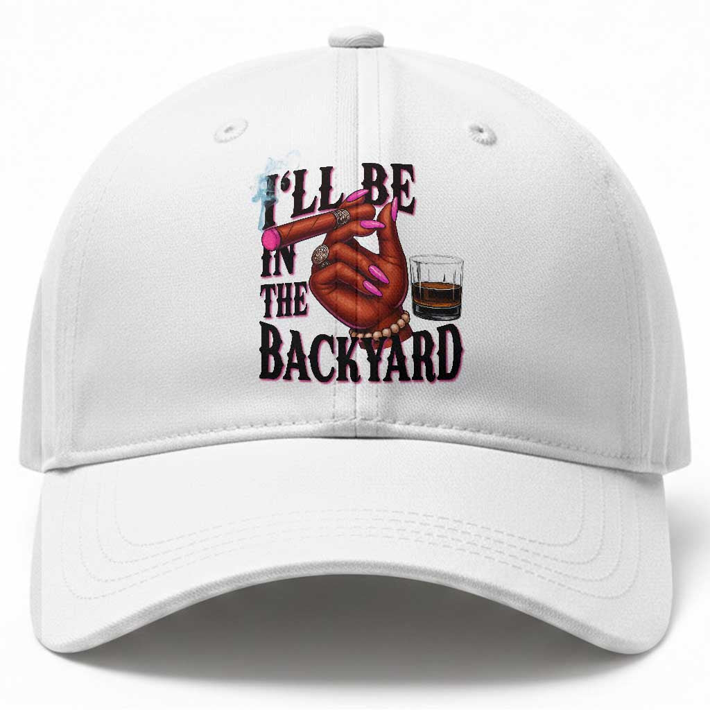 Bourbon And Cigar Lover Baseball Cap I Will Be In The Backyard TS12 Print Your Wear