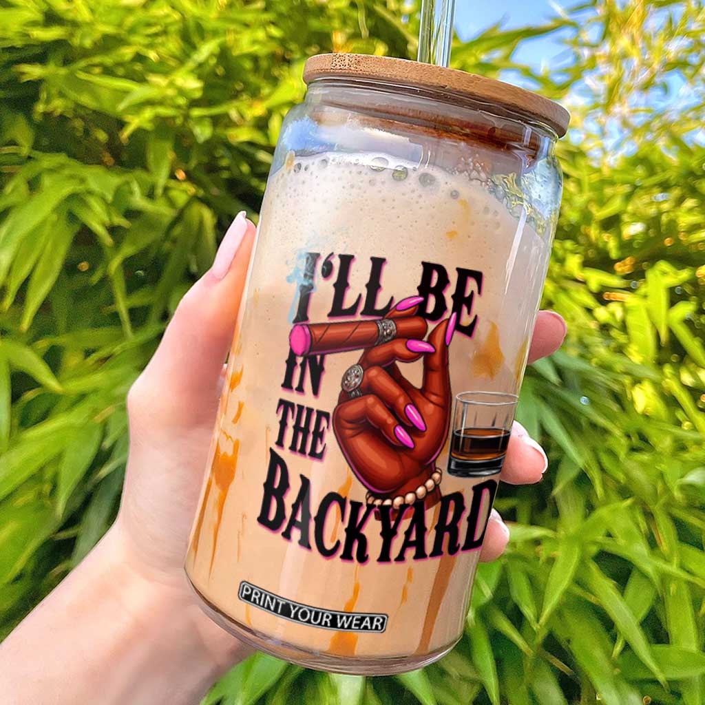 Bourbon And Cigar Lover Glass Can I Will Be In The Backyard TS12 White Print Your Wear