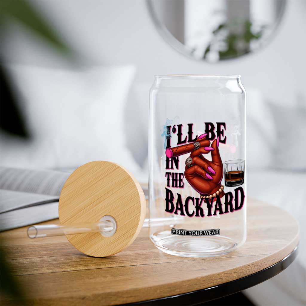 Bourbon And Cigar Lover Glass Can I Will Be In The Backyard TS12 Print Your Wear