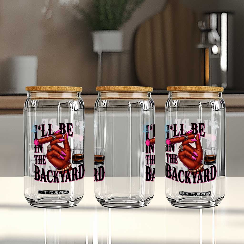 Bourbon And Cigar Lover Glass Can I Will Be In The Backyard TS12 Print Your Wear