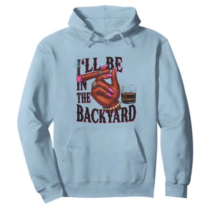 Bourbon And Cigar Lover Hoodie I Will Be In The Backyard TS12 Light Blue Print Your Wear