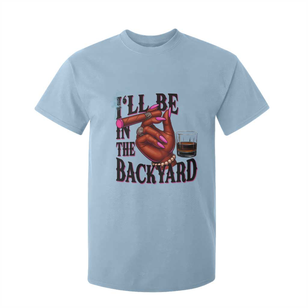 Bourbon And Cigar Lover T Shirt For Kid I Will Be In The Backyard TS12 Light Blue Print Your Wear