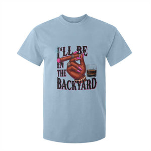 Bourbon And Cigar Lover T Shirt For Kid I Will Be In The Backyard TS12 Light Blue Print Your Wear