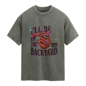 Bourbon And Cigar Lover Washed Cotton T-Shirt I Will Be In The Backyard