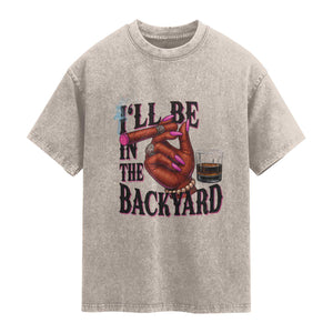 Bourbon And Cigar Lover Washed Cotton T-Shirt I Will Be In The Backyard
