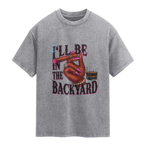 Bourbon And Cigar Lover Washed Cotton T-Shirt I Will Be In The Backyard