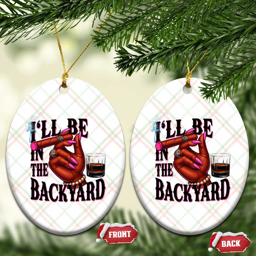Bourbon And Cigar Lover Ceramic Ornament I Will Be In The Backyard TS12 Print Your Wear