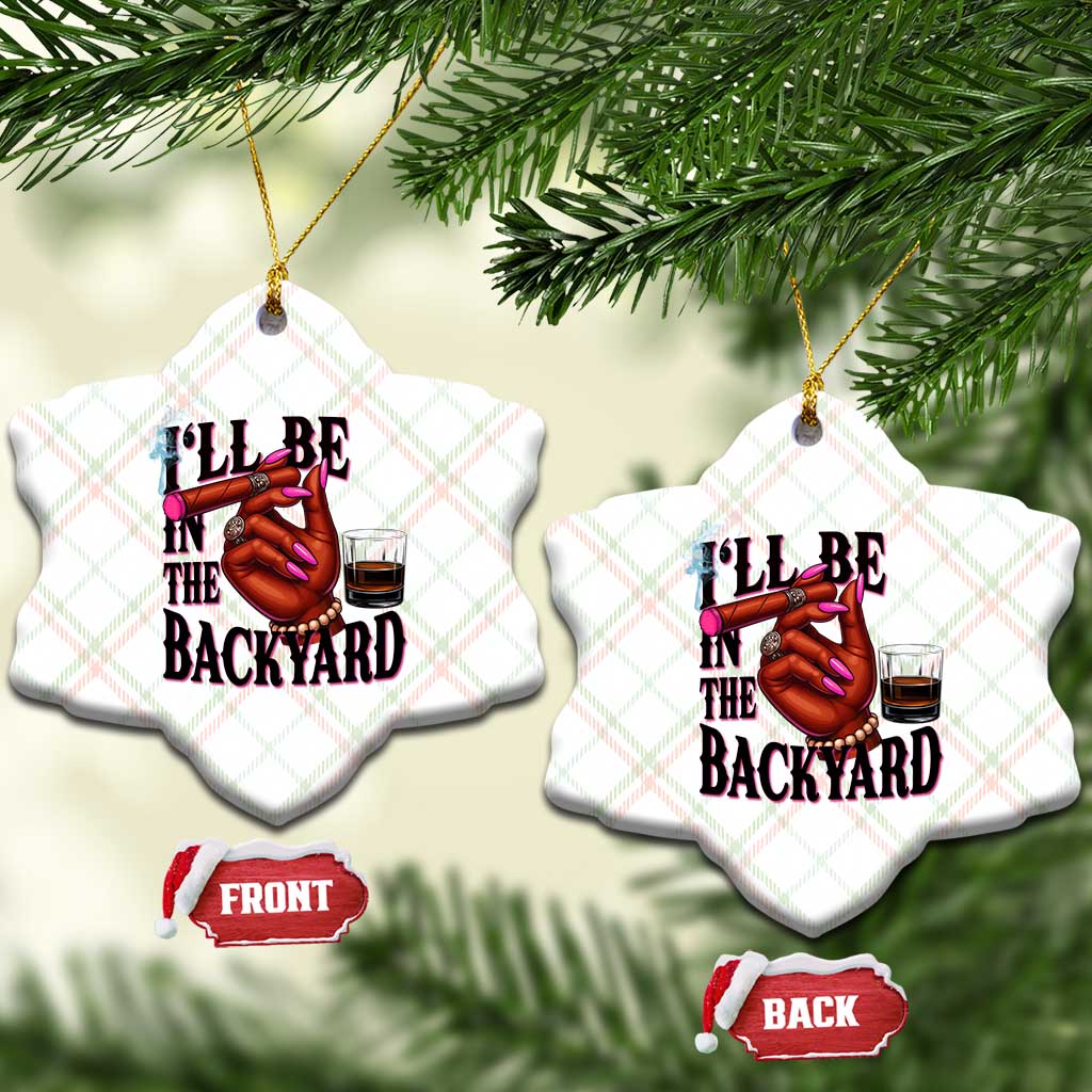 Bourbon And Cigar Lover Ceramic Ornament I Will Be In The Backyard TS12 Print Your Wear