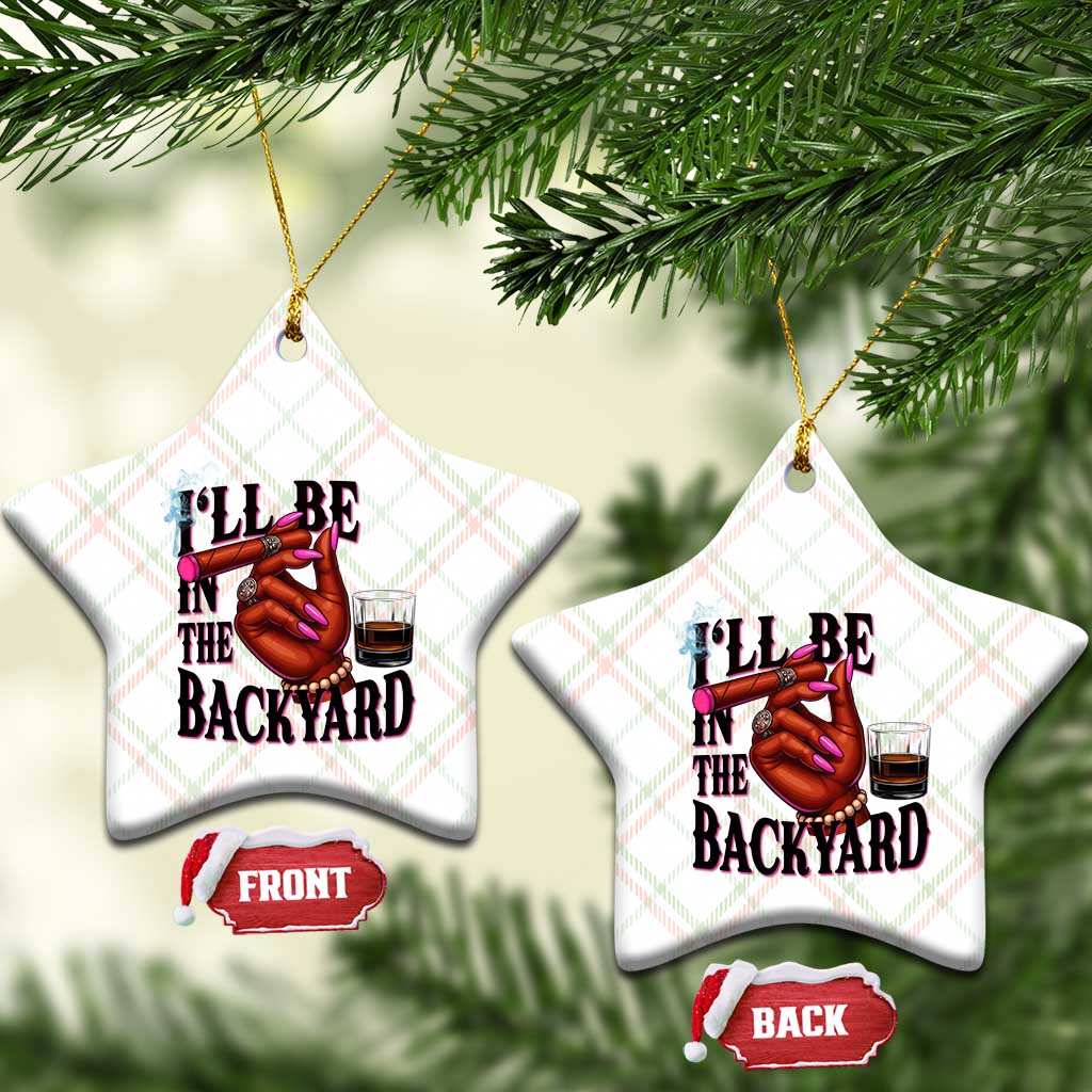 Bourbon And Cigar Lover Ceramic Ornament I Will Be In The Backyard TS12 Print Your Wear