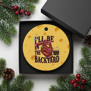 Bourbon And Cigar Lover Ceramic Ornament I Will Be In The Backyard TS12 1pc Yellow Cheese Print Your Wear