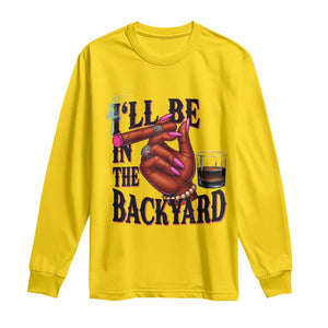 Bourbon And Cigar Lover Long Sleeve Shirt I Will Be In The Backyard TS12 Daisy Print Your Wear