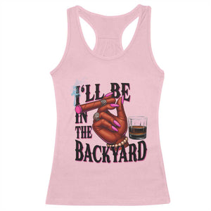 Bourbon And Cigar Lover Racerback Tank Top I Will Be In The Backyard TS12 Light Pink Print Your Wear