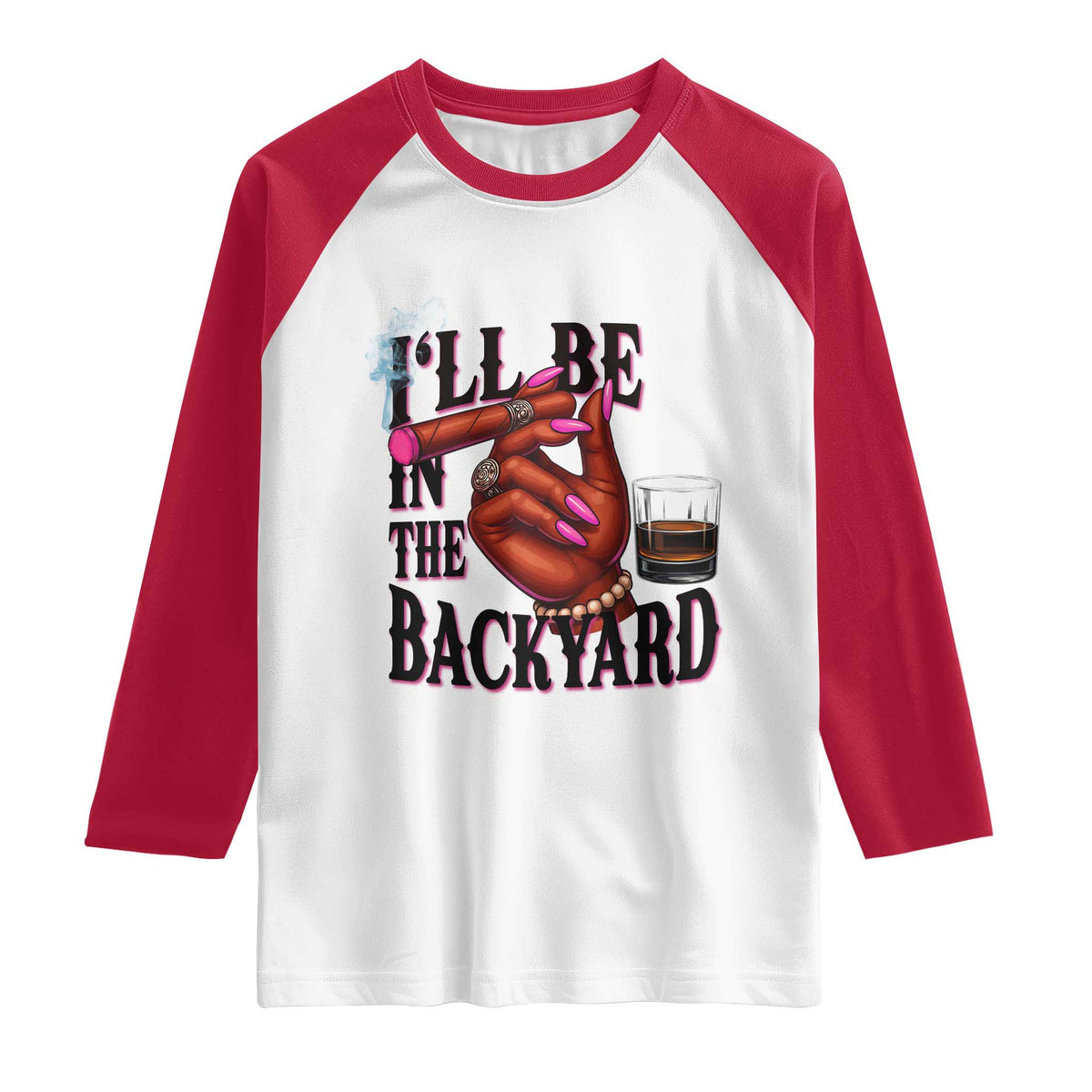 Bourbon And Cigar Lover Raglan Shirt I Will Be In The Backyard TS12 White Red Print Your Wear