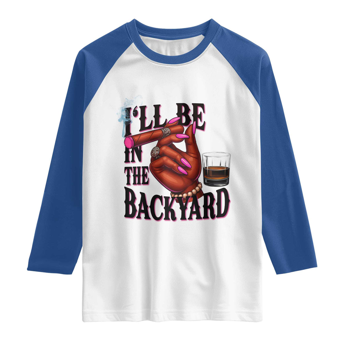 Bourbon And Cigar Lover Raglan Shirt I Will Be In The Backyard TS12 White Royal Print Your Wear