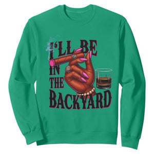 Bourbon And Cigar Lover Sweatshirt I Will Be In The Backyard TS12 Irish Green Print Your Wear