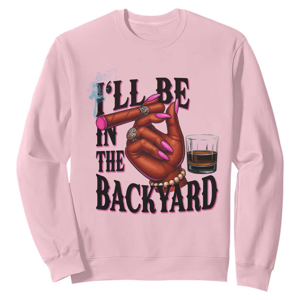 Bourbon And Cigar Lover Sweatshirt I Will Be In The Backyard TS12 Light Pink Print Your Wear