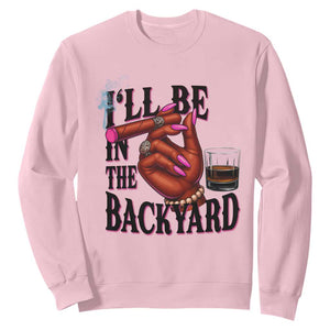 Bourbon And Cigar Lover Sweatshirt I Will Be In The Backyard TS12 Light Pink Print Your Wear