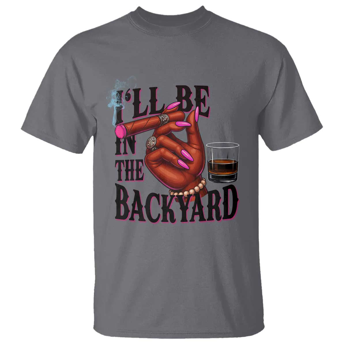 Bourbon And Cigar Lover T Shirt I Will Be In The Backyard TS12 Charcoal Print Your Wear