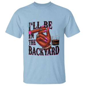 Bourbon And Cigar Lover T Shirt I Will Be In The Backyard TS12 Light Blue Print Your Wear