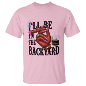 Bourbon And Cigar Lover T Shirt I Will Be In The Backyard TS12 Light Pink Print Your Wear