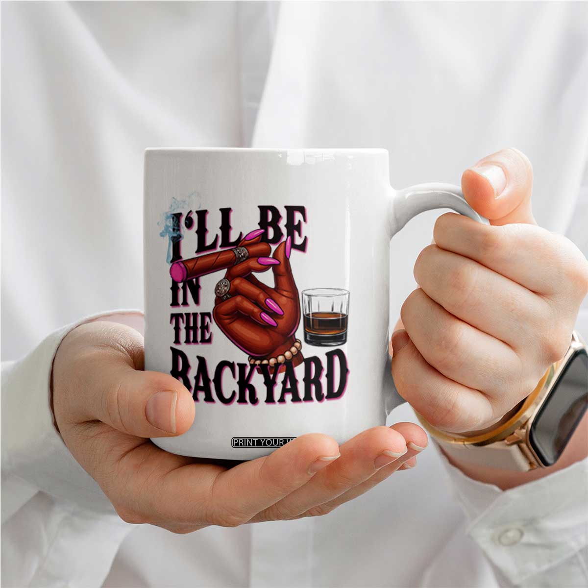 Bourbon And Cigar Lover Coffee Mug I Will Be In The Backyard TS12 Print Your Wear