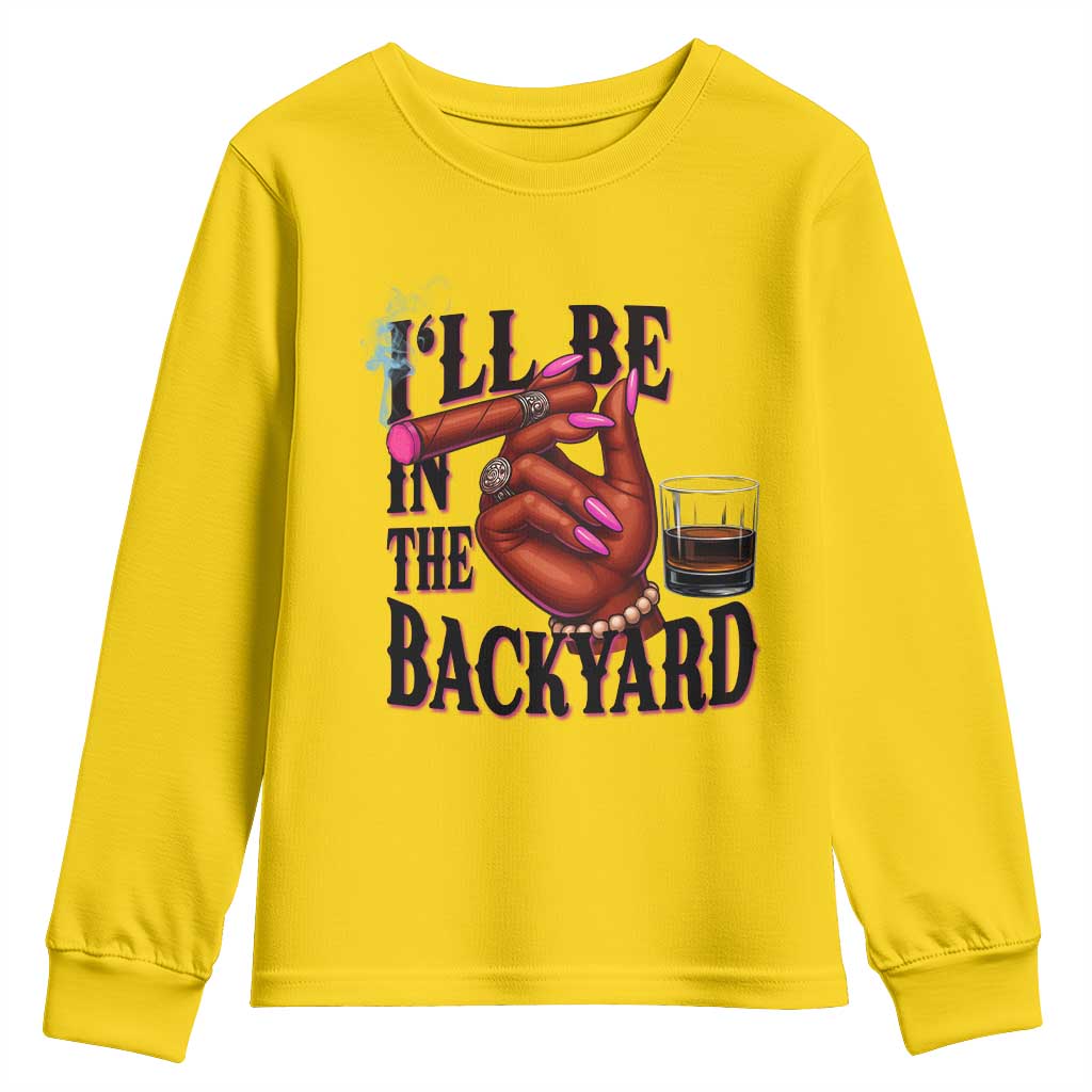 Bourbon And Cigar Lover Youth Sweatshirt I Will Be In The Backyard TS12 Daisy Print Your Wear