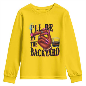 Bourbon And Cigar Lover Youth Sweatshirt I Will Be In The Backyard TS12 Daisy Print Your Wear