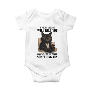 Funny Sarcastic Cat Baby Onesie Everything Will Kill You So Choose Something Fun TS12 White Print Your Wear