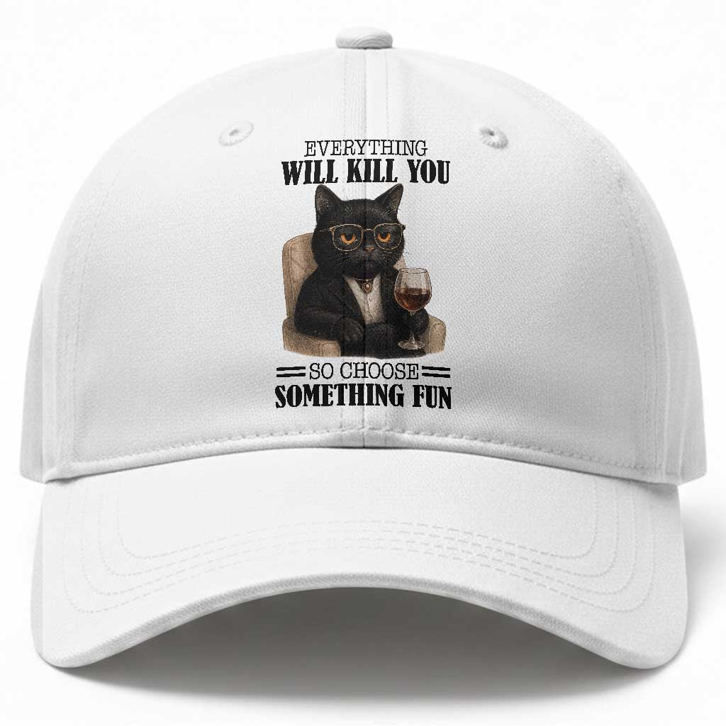 Funny Sarcastic Cat Baseball Cap Everything Will Kill You So Choose Something Fun TS12 Print Your Wear