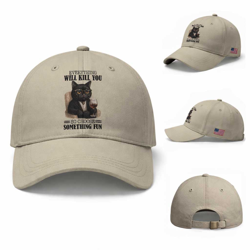 Funny Sarcastic Cat Baseball Cap Everything Will Kill You So Choose Something Fun TS12 Baseball Cap Universal Fit Beige Print Your Wear