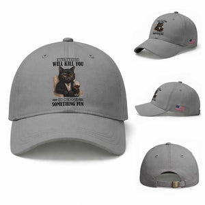 Funny Sarcastic Cat Baseball Cap Everything Will Kill You So Choose Something Fun TS12 Baseball Cap Universal Fit Sport Gray Print Your Wear