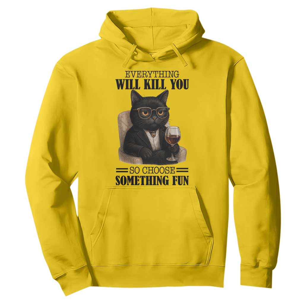 Funny Sarcastic Cat Hoodie Everything Will Kill You So Choose Something Fun TS12 Daisy Print Your Wear