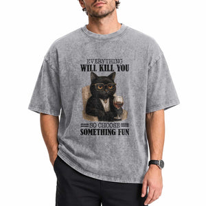 Funny Sarcastic Cat Washed Cotton T-Shirt Everything Will Kill You So Choose Something Fun