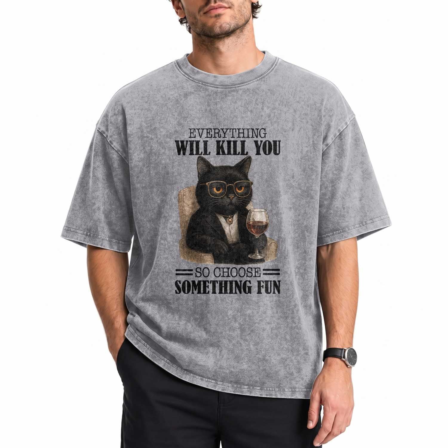 Funny Sarcastic Cat Washed Cotton T-Shirt Everything Will Kill You So Choose Something Fun