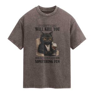 Funny Sarcastic Cat Washed Cotton T-Shirt Everything Will Kill You So Choose Something Fun