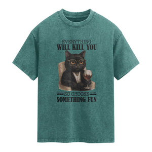 Funny Sarcastic Cat Washed Cotton T-Shirt Everything Will Kill You So Choose Something Fun