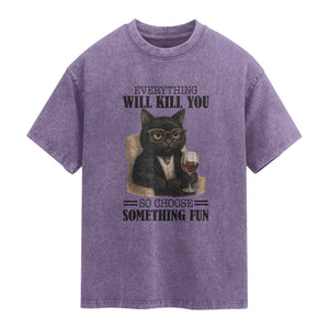 Funny Sarcastic Cat Washed Cotton T-Shirt Everything Will Kill You So Choose Something Fun