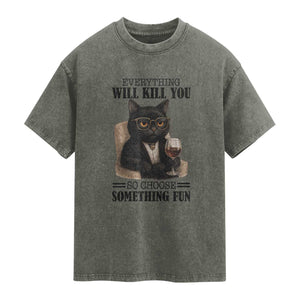 Funny Sarcastic Cat Washed Cotton T-Shirt Everything Will Kill You So Choose Something Fun