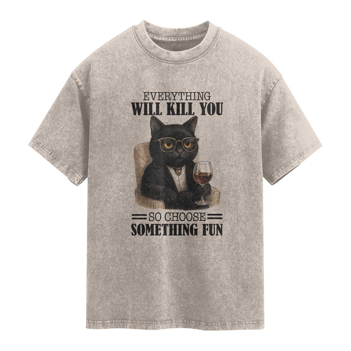 Funny Sarcastic Cat Washed Cotton T-Shirt Everything Will Kill You So Choose Something Fun
