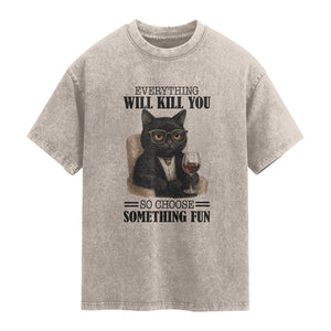 Funny Sarcastic Cat Washed Cotton T-Shirt Everything Will Kill You So Choose Something Fun