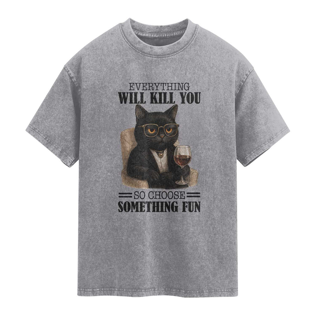 Funny Sarcastic Cat Washed Cotton T-Shirt Everything Will Kill You So Choose Something Fun