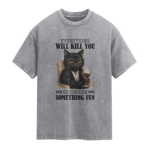 Funny Sarcastic Cat Washed Cotton T-Shirt Everything Will Kill You So Choose Something Fun