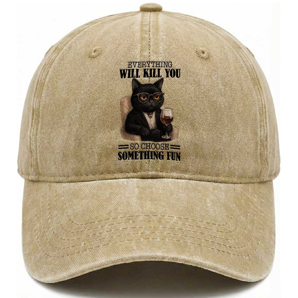 Funny Sarcastic Cat Washed Cotton Baseball Cap Everything Will Kill You So Choose Something Fun TS12 Print Your Wear