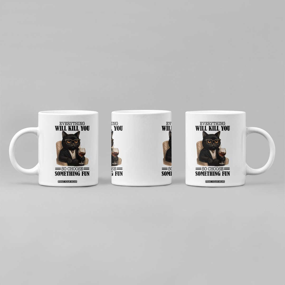 Funny Sarcastic Cat Coffee Mug Everything Will Kill You So Choose Something Fun TS12 Print Your Wear