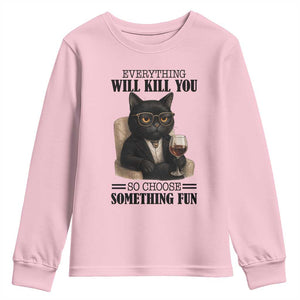 Funny Sarcastic Cat Youth Sweatshirt Everything Will Kill You So Choose Something Fun TS12 Light Pink Print Your Wear