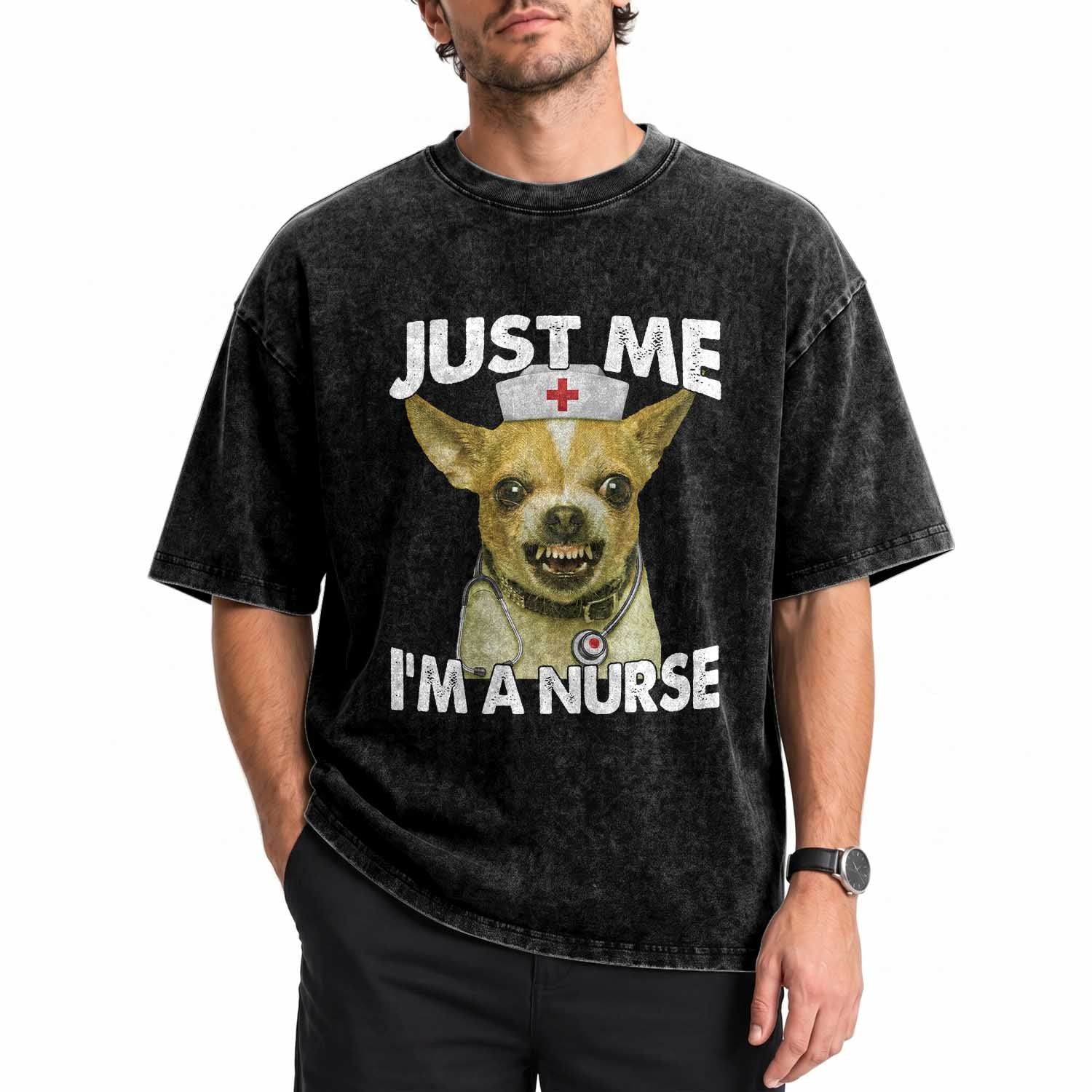 Angry Chihuahua Dog Meme Nurse Gift Washed Cotton T-Shirt Funny Just Me I Am A Nurse