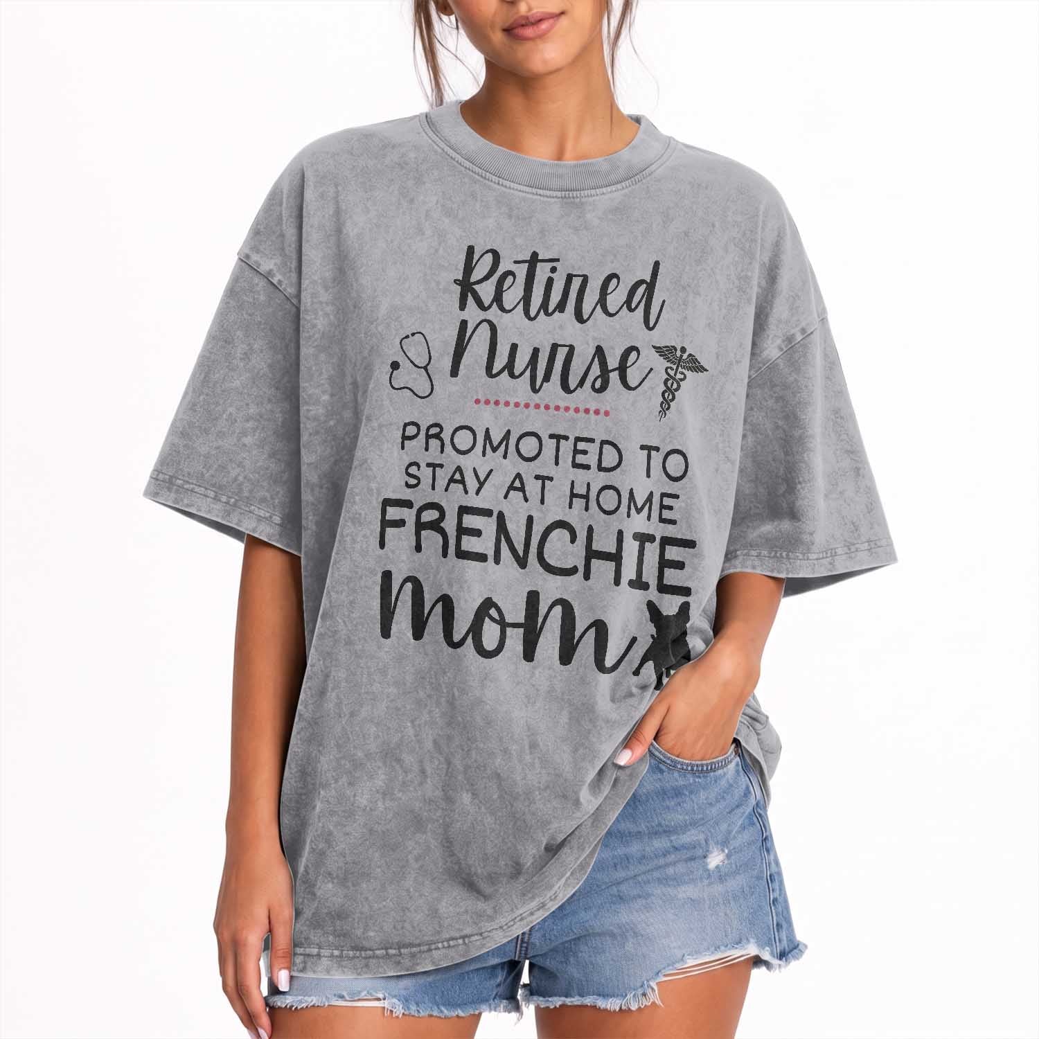 Funny Nurse Retirement Frenchie Mom Gift Washed Cotton T-Shirt Promoted To Stay At Home
