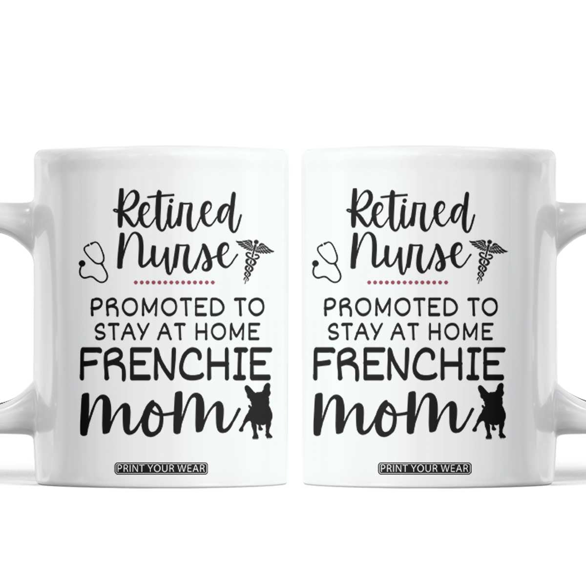 Funny Nurse Retirement Frenchie Mom Gift Coffee Mug Promoted To Stay At Home TS12 White Print Your Wear